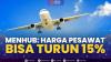 Menhub: Harga Pesawat bisa Turun 15% .(SUMBER : IDX CHANNEL)