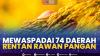 Mewaspadai 74 Daerah Rentan Rawan Pangan.(SUMBER : IDX CHANNEL)