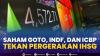 Saham GOTO, INDF, dan ICBP Tekan Pergerakan IHSG