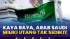 Kaya Raya, Arab Saudi Miliki Utang Tak Sedikit.(SUMBER : IDX CHANNEL)