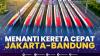 Menanti Kereta Cepat Jakarta-Bandung.(SUMBER : IDX CHANNEL)