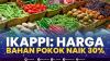 IKAPPI: Harga Bahan Pokok Naik 30%.(SUMBER : IDX CHANNEL)