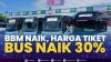 BBM Naik, Harga Tiket Bus Naik 30%.(SUMBER : IDX CHANNEL)