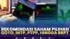 Rekomendasi Saham Pilihan: GOTO, INTP, PTPP, Hingga BRPT.(SUMBER : IDX CHANNEL)