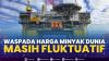 Waspada Harga Minyak Dunia Masih Fluktuatif,(Sumber: IDX CHANNEL)
