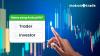 Jadi Trader atau Investor, Anda Pilih yang Mana?