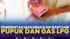 Pemerintah Maksimalkan Bantuan Pupuk dan Gas LPG. (SUMBER : IDX CHANNEL)