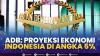 ADB: Proyeksi Ekonomi Indonesia di Angka 5%. (SUMBER : IDX CHANNEL)