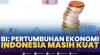 BI: Pertumbuhan Ekonomi Indonesia Masih Kuat. (SUMBER : IDX CHANNEL)