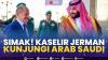 Simak! Kaselir Jerman Kunjungi Arab Saudi. (SUMBER : IDX CHANNEL)