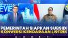 Pemerintah Siapkan Subsidi Konversi Kendaraan Listrik. (SUMBER : IDX CHANNEL)