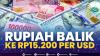 Rupiah Balik ke Rp15.200 Per USD. (SUMBER : IDX CHANNEL)