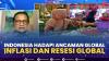 Indonesia Hadapi Ancaman Global Inflasi dan Resesi Global,(Sumber: IDX CHANNEL)