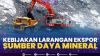 Kebijakan Larangan Ekspor Sumber Daya Mineral. (SUMBER : IDX CHANNEL)
