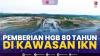 Pemberian HGB 80 Tahun di Kawasan IKN,(Sumber: IDX CHANNEL)