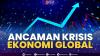 Ancaman Krisis Ekonomi Global. (Sumber : IDXChannel)