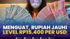 Menguat, Rupiah Jauhi Level Rp15.400 per USD,(Sumber: IDX CHANNEL)