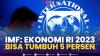 IMF: Ekonomi RI 2023 bisa Tumbuh 5 Persen,(Sumber: IDX CHANNEL)