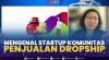 Mengenal Startup Komunitas Penjualan Dropship. (Sumber : IDXChannel)