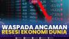 Waspada Ancaman Resesi Ekonomi Dunia. (Sumber : IDXChannel)
