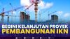 Begini Kelanjutan Proyek Pembangunan IKN. (Sumber : IDXChannel)