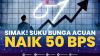 Simak! Suku Bunga Acuan Naik 50 BPS. (Sumber : IDXChannel)