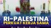 RI-Palestina Perkuat Kerja sama,(Sumber: IDX CHANNEL)