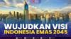 Wujudkan Visi Indonesia Emas 2045. (Sumber : IDXChannel)