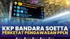 KKP Bandara Soetta Perketat Pengawasan PPLN,(Sumber: IDX CHANNEL)