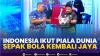Indonesia Ikut Piala Dunia, Sepak Bola Kembali Jaya. (Sumber : IDXChannel)