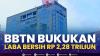 BBTN Bukukan Laba Bersih Rp 2,28 Triliun. (Sumber : IDXChannel)