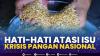 Hati-Hati Atasi Isu Krisis Pangan Nasional