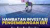 Hambatan Investasi Pengembangan EBT. (Sumber : IDXChannel)