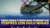 Mencermati Rencana Penerbitan Perpres Izin Hulu Migas,(Sumber: IDX CHANNEL)