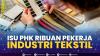 Isu PHK Ribuan Pekerja Industri Tekstil. (Sumber : IDXChannel)