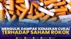 Mengulik Dampak Kenaikan Cukai Terhadap Saham Rokok. (Sumber : IDXChannel)