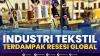 Industri Tekstil Terdampak Resesi Global. (Sumber : IDXChannel)