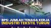 BPS: Jumlah Tenaga Kerja Industri Tekstil Turun,(Sumber: IDX CHANNEL)