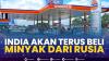 India Akan Terus Beli Minyak dari Rusia. (Sumber : IDXChannel)