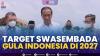 Target Swasembada Gula Indonesia di 2027,(Sumber: IDX CHANNEL)