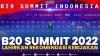 B20 Summit 2022 Lahirkan Rekomendasi Kebijakan. (Sumber : IDXChannel)
