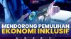 Mendorong Pemulihan Ekonomi Inklusif,(Sumber: IDX CHANNEL)