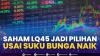 Saham LQ45 Jadi Pilihan Usai Suku Bunga Naik. (Sumber : IDXChannel)