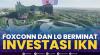 Foxconn dan LG Berminat Investasi IKN,(Sumber: IDX CHANNEL)