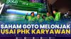 Saham GOTO Melonjak Usai PHK Karyawan.(Sumber : IDXChannel)