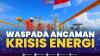 Waspada Ancaman Krisis Energi. (Sumber : IDXChannel)