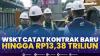 WSKT Catat Kontrak Baru Hingga Rp13,38 Triliun,(Sumber: IDX CHANNEL)