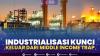 Industrialisasi Kunci Keluar dari Middle Income Trap. (Sumber : IDXChannel)