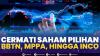 Cermati Saham Pilihan: BBTN, MPPA, Hingga INCO. (Sumber : IDXChannel)