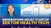 Meneropong Geliat Startup Sektor Health Tech. (Sumber : IDXChannel)